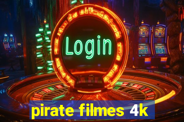 pirate filmes 4k